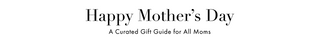 
  
    Mother's Day Gift Guide
  
