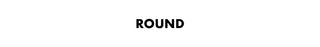 
  
    Round
  
